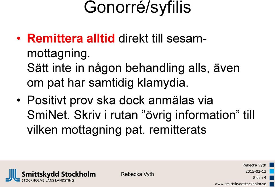klamydia. Positivt prov ska dock anmälas via SmiNet.