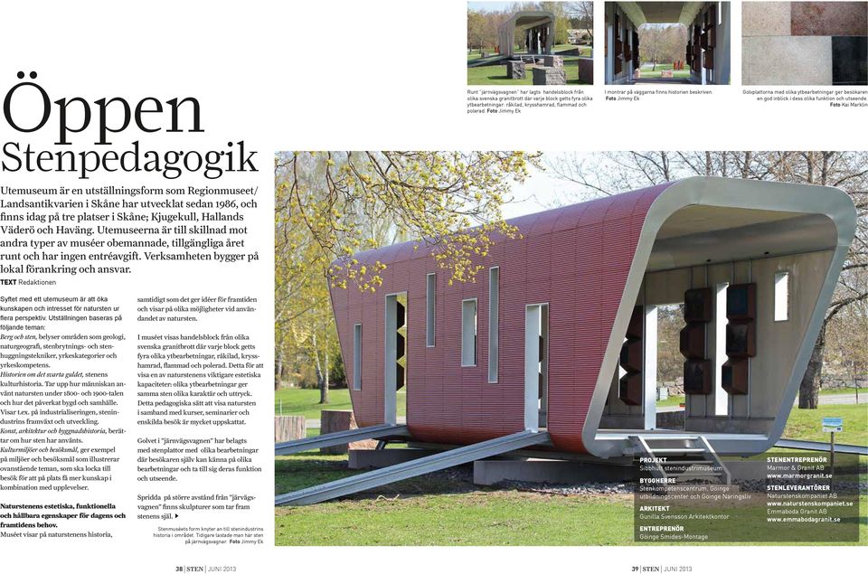 Foto Kai Marklin Utemuseum är en utställningsform som Regionmuseet/ Landsantikvarien i Skåne har utvecklat sedan 1986, och finns idag på tre platser i Skåne; Kjugekull, Hallands Väderö och Haväng.