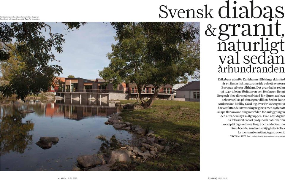 Det grundades redan på 1940-talet av författaren och forskaren Bengt Berg och blev därmed en fristad för djuren att leva och utvecklas på sina egna villkor.