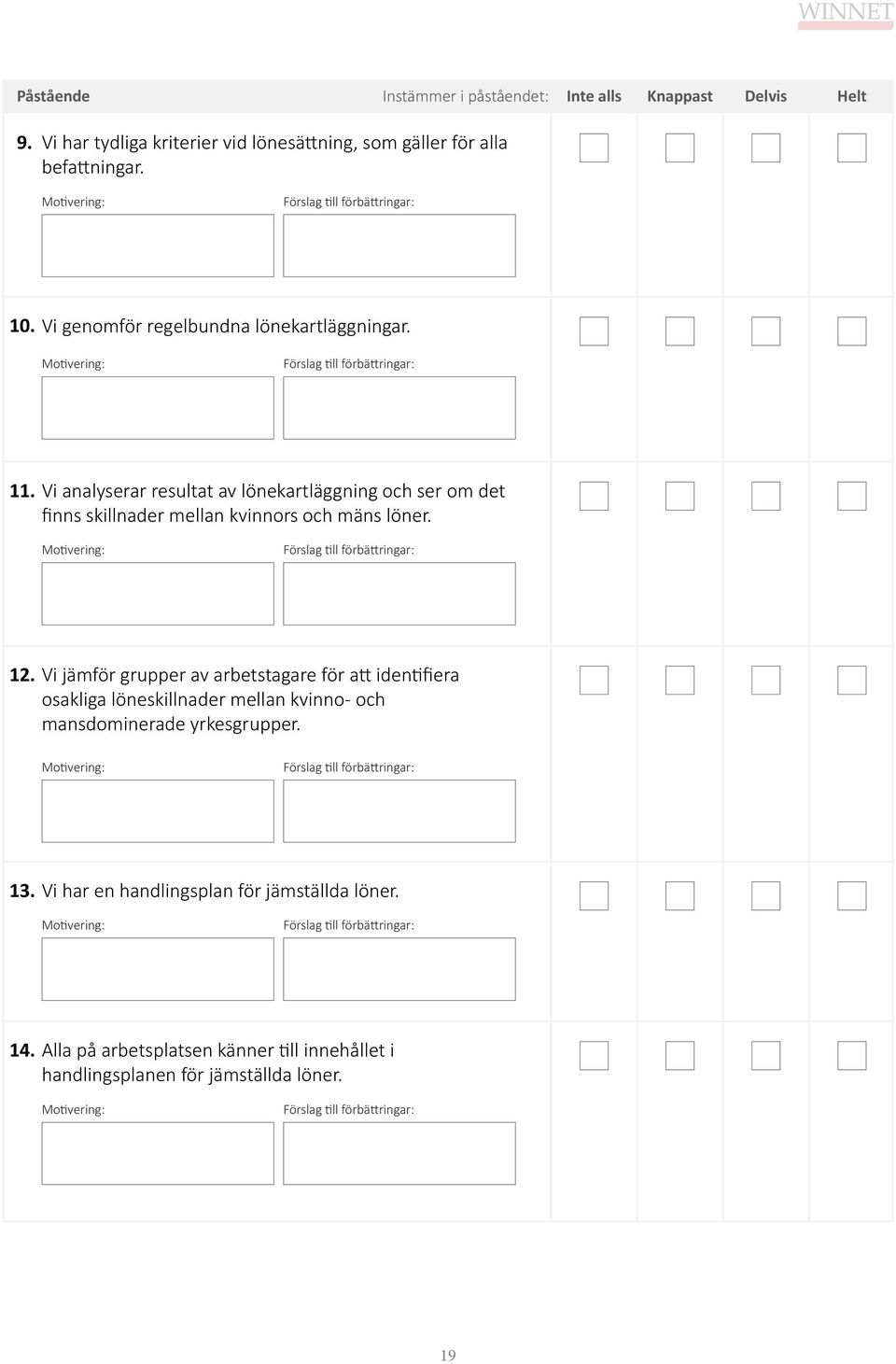 Vi analyserar resultat av lönekartläggning och ser om det finns skillnader mellan kvinnors och mäns löner. 12.