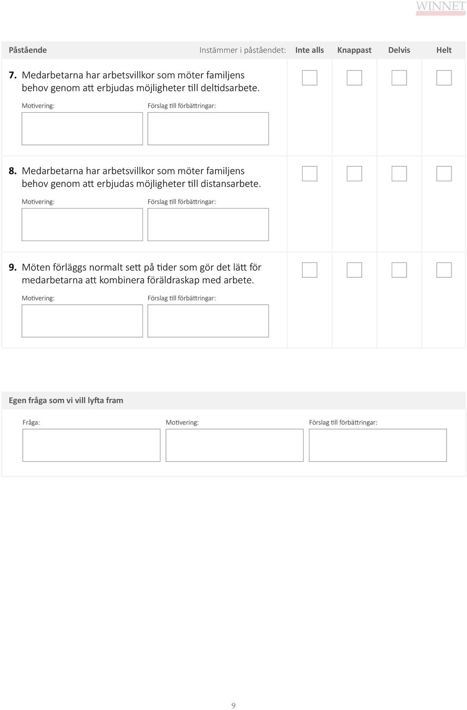 Medarbetarna har arbetsvillkor som möter familjens behov genom att erbjudas möjligheter till distansarbete. 9.