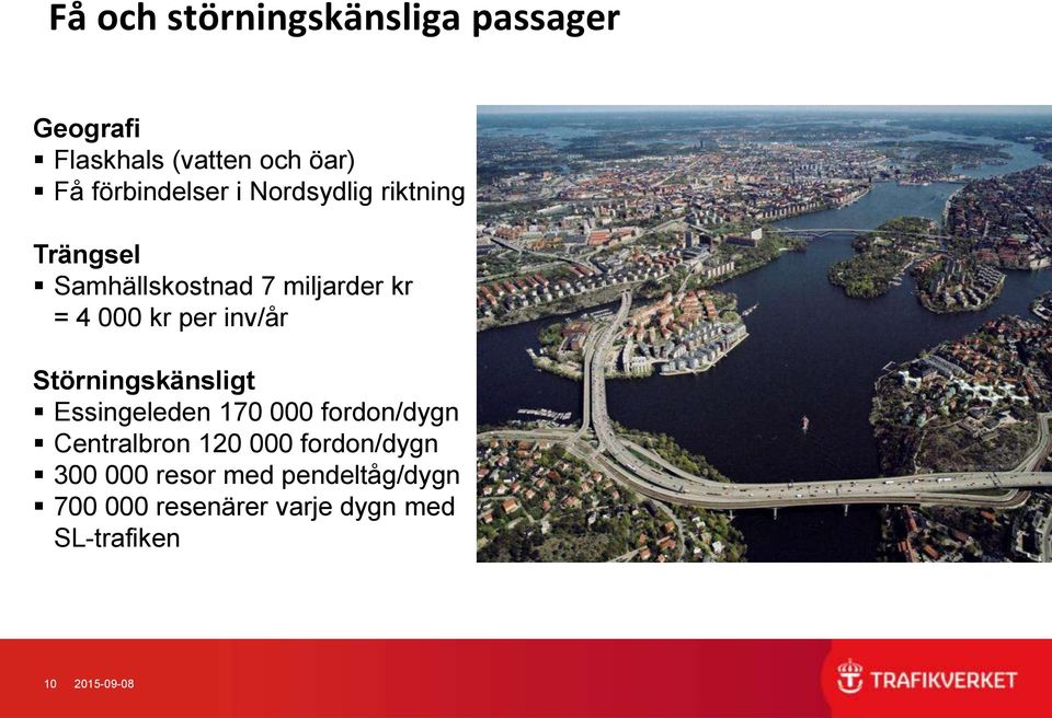 Störningskänsligt Essingeleden 170 000 fordon/dygn Centralbron 120 000 fordon/dygn