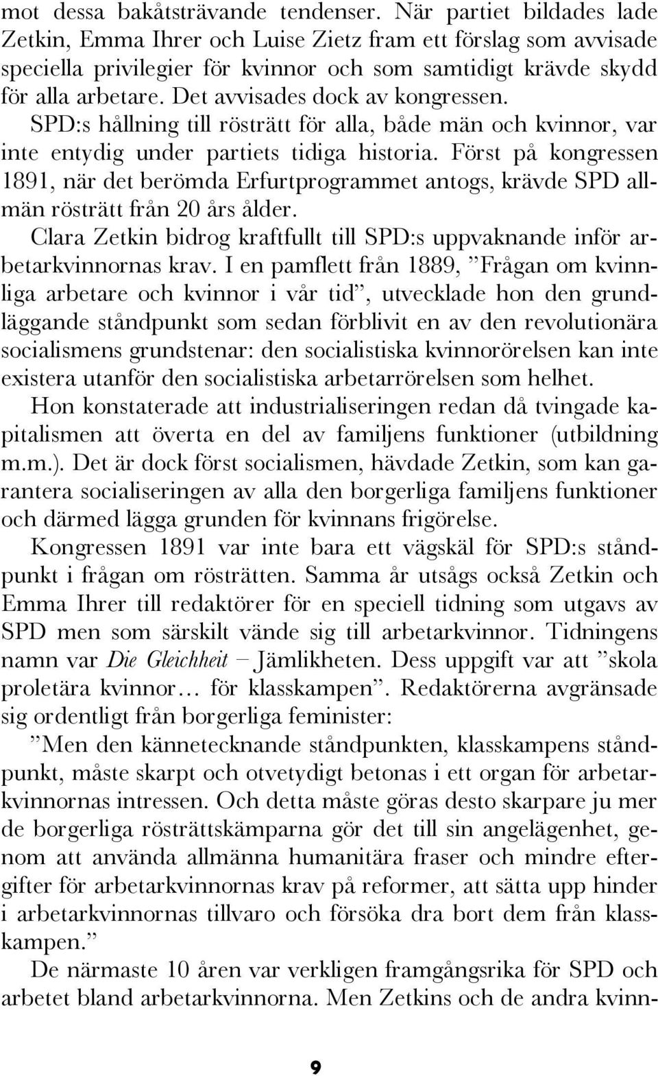 SPD:s starka stöd bland norra Tysklands industriarbetare och deras fackliga ledare gav upphov till ett starkt tryck att göra eftergifter till rent fackliga synpunkter.