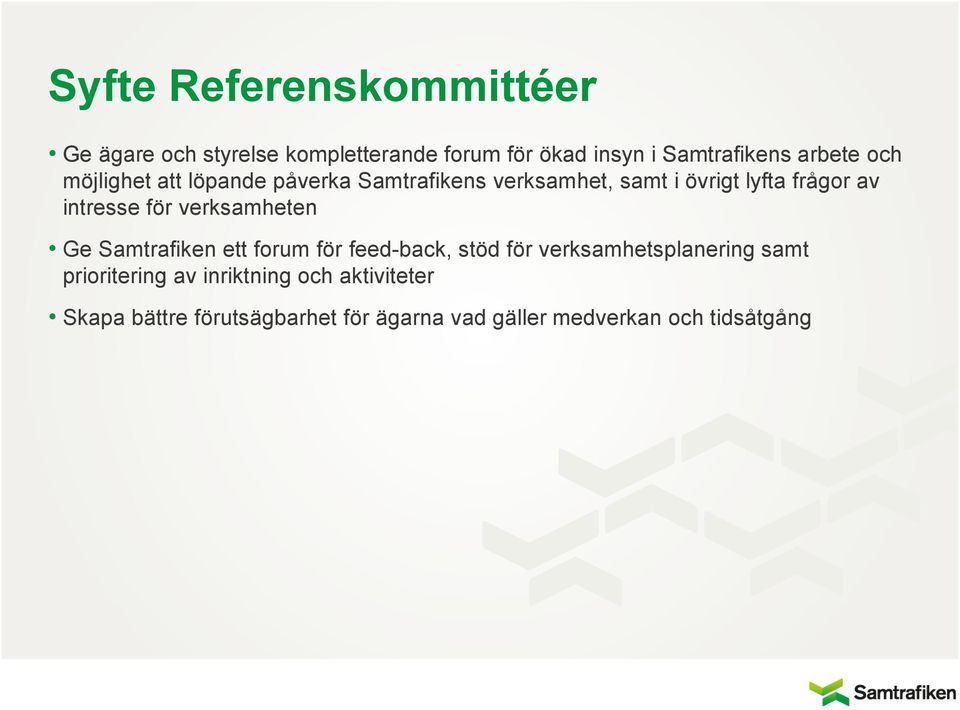 intresse för verksamheten Ge Samtrafiken ett forum för feed-back, stöd för verksamhetsplanering samt