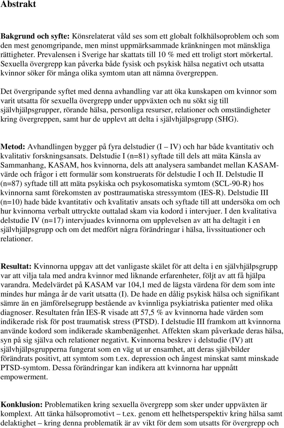 Sexuella övergrepp kan påverka både fysisk och psykisk hälsa negativt och utsatta kvinnor söker för många olika symtom utan att nämna övergreppen.