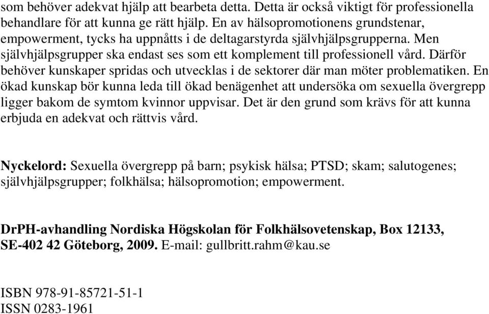 Därför behöver kunskaper spridas och utvecklas i de sektorer där man möter problematiken.