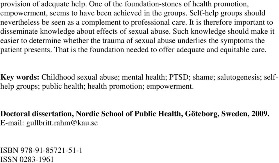 Such knowledge should make it easier to determine whether the trauma of sexual abuse underlies the symptoms the patient presents.
