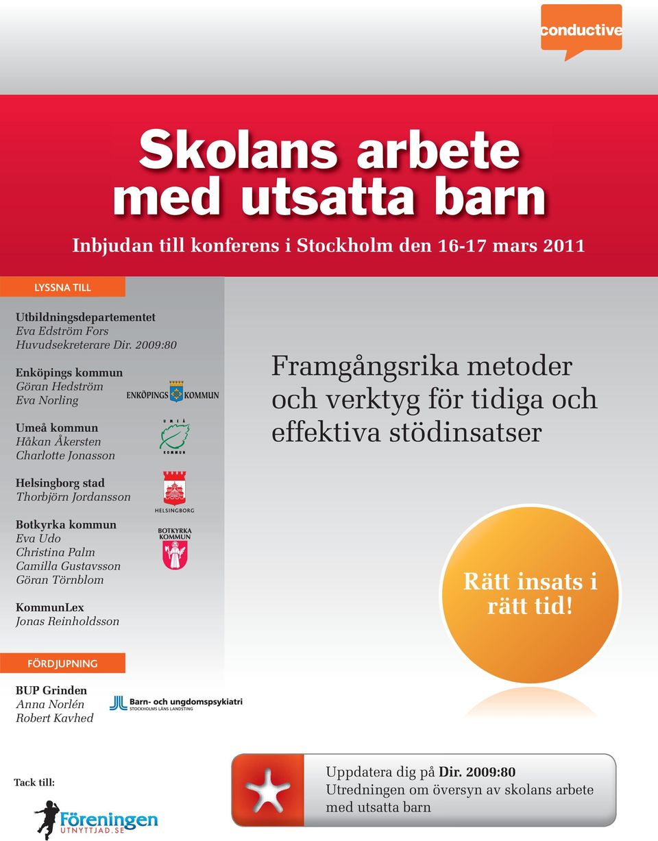 2009:80 Göran Hedström Eva Norling Håkan Åkersten Charlotte Jonasson Framgångsrika metoder och verktyg för tidiga och effektiva stödinsatser