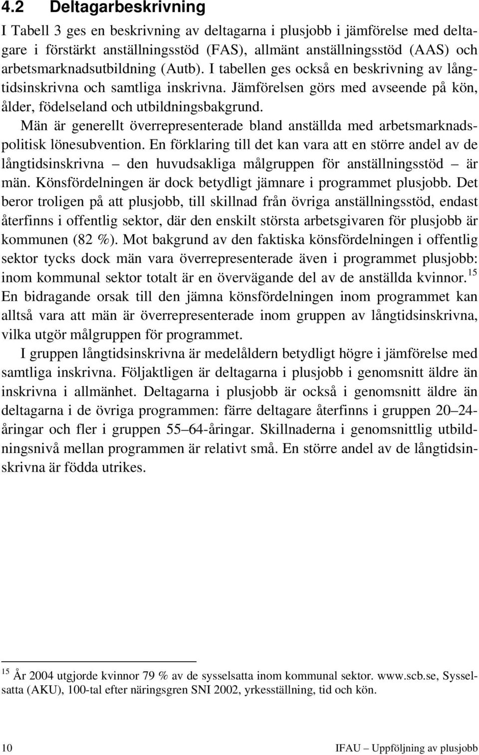 Män är generellt överrepresenterade bland anställda med arbetsmarknadspolitisk lönesubvention.