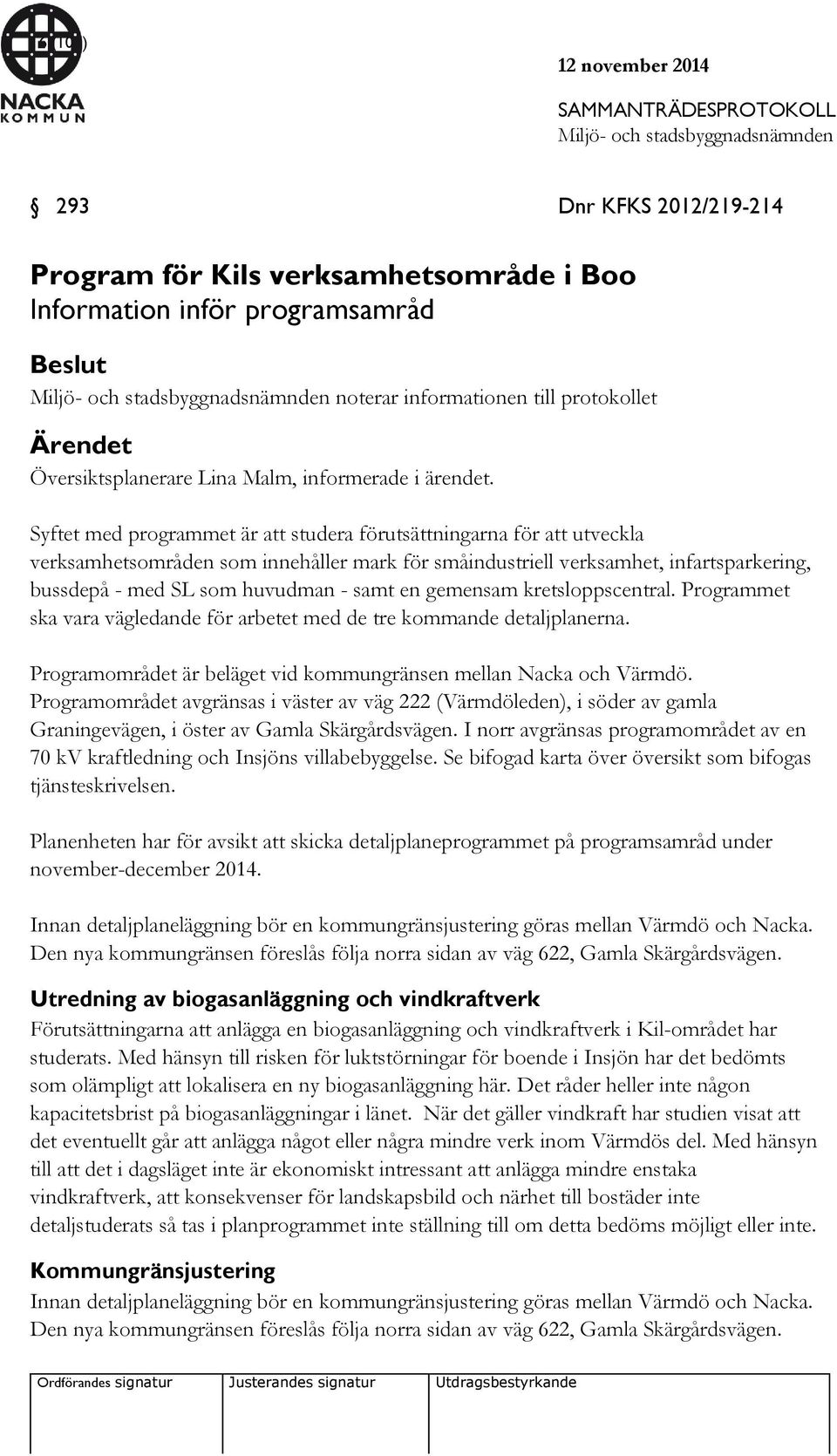 Syftet med programmet är att studera förutsättningarna för att utveckla verksamhetsområden som innehåller mark för småindustriell verksamhet, infartsparkering, bussdepå - med SL som huvudman - samt