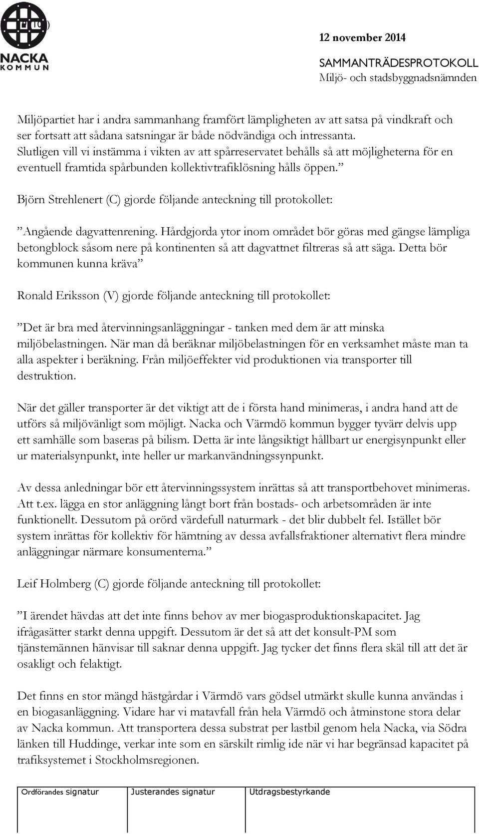 Björn Strehlenert (C) gjorde följande anteckning till protokollet: Angående dagvattenrening.