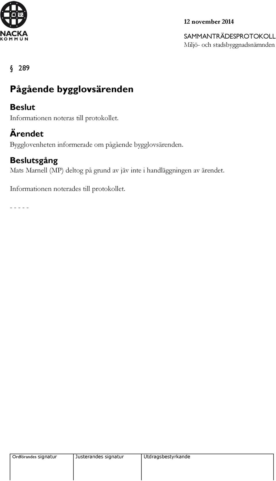 Ärendet Bygglovenheten informerade om pågående bygglovsärenden.