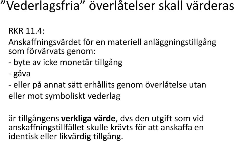 monetär tillgång - gåva - eller på annat sätt erhållits genom överlåtelse utan eller mot symboliskt