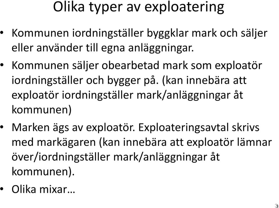 (kan innebära att exploatör iordningställer mark/anläggningar åt kommunen) Marken ägs av exploatör.