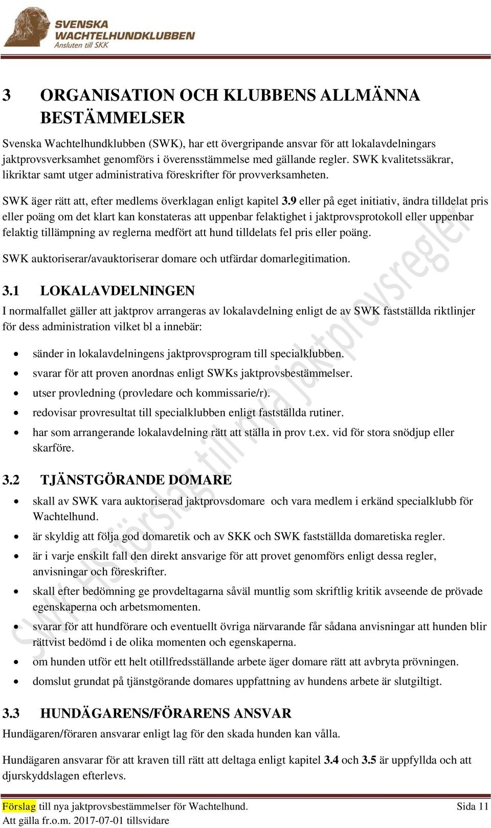 9 eller på eget initiativ, ändra tilldelat pris eller poäng om det klart kan konstateras att uppenbar felaktighet i jaktprovsprotokoll eller uppenbar felaktig tillämpning av reglerna medfört att hund