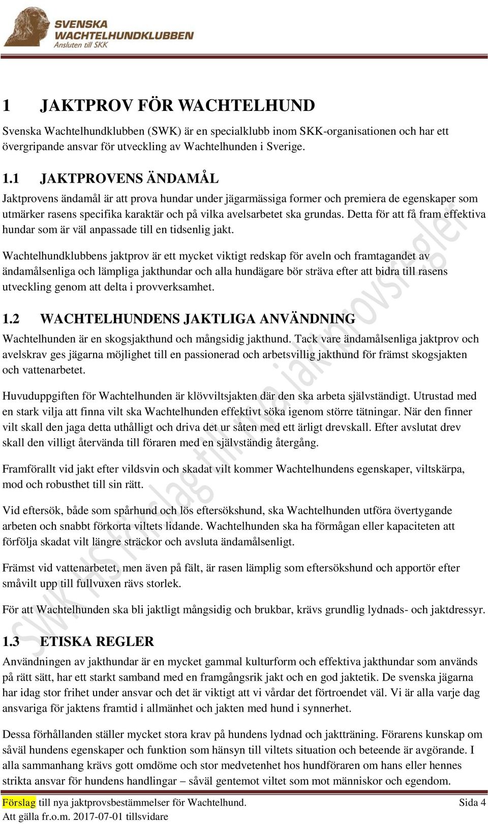 Detta för att få fram effektiva hundar som är väl anpassade till en tidsenlig jakt.