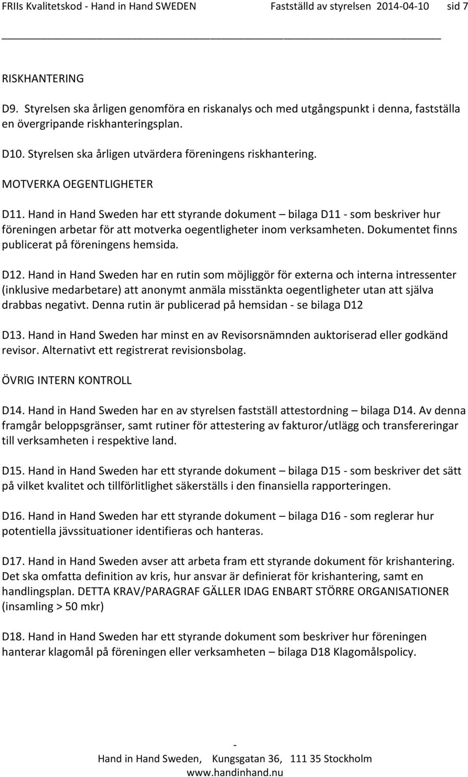 MOTVERKA OEGENTLIGHETER D11. Hand in Hand Sweden har ett styrande dokument bilaga D11 som beskriver hur föreningen arbetar för att motverka oegentligheter inom verksamheten.