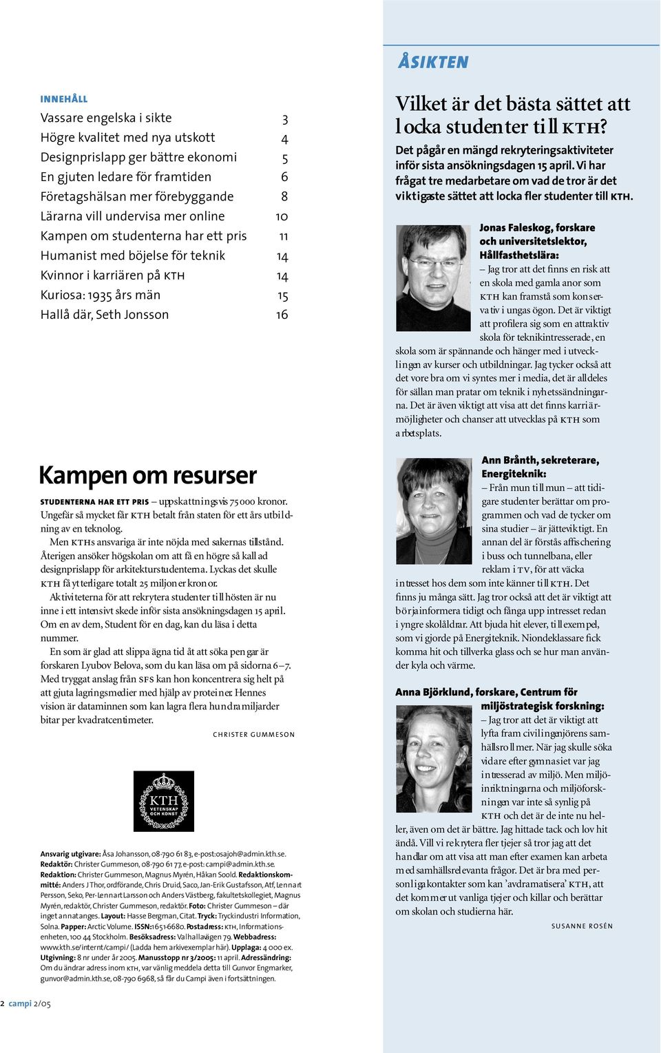 u r s e r ST UD E NTERNA HAR ETT PRIS upp s k a t tn i n gs vis 750 0 0 k ron or. Un gefär så mycket får kth betalt från staten för ett års utbi l d- ning av en te k n o l og.