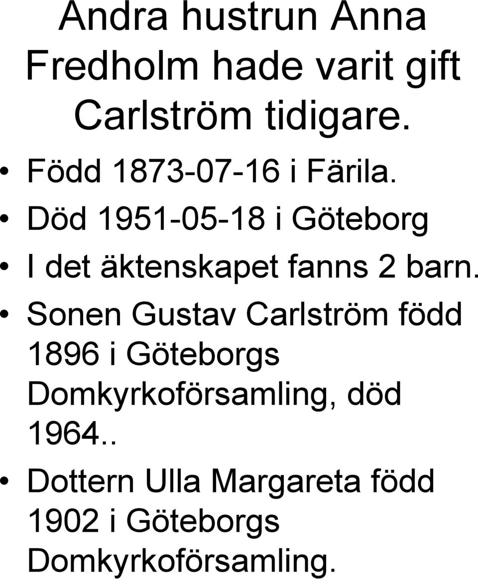 Död 1951-05-18 i Göteborg I det äktenskapet fanns 2 barn.