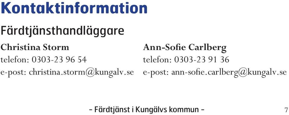 se Ann-Sofie Carlberg telefon: 0303-23 91 36 e-post: