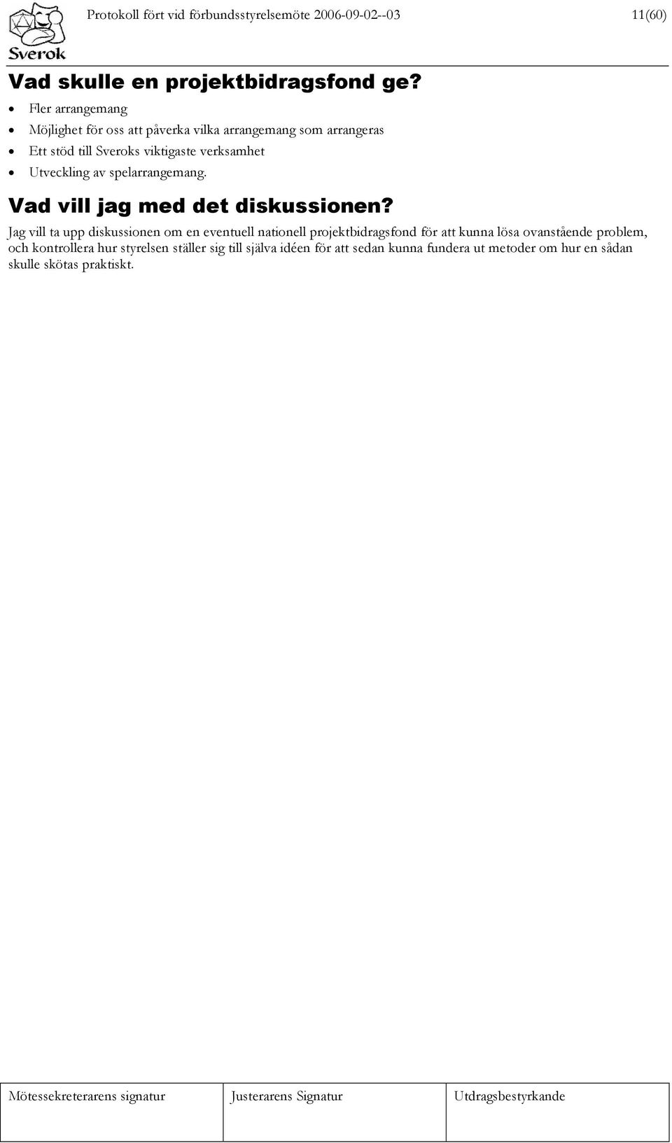 av spelarrangemang. Vad vill jag med det diskussionen?