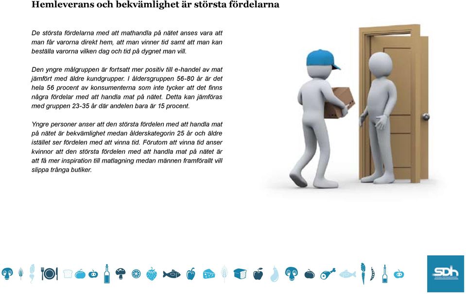 I åldersgruppen 56-80 år är det hela 56 procent av konsumenterna som inte tycker att det finns några fördelar med att handla mat på nätet.