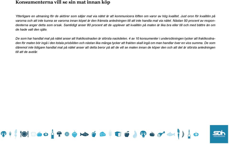 Samtidigt anser 80 procent att de upplever att kvalitén på maten är lika bra eller till och med bättre än om de hade valt den själv.