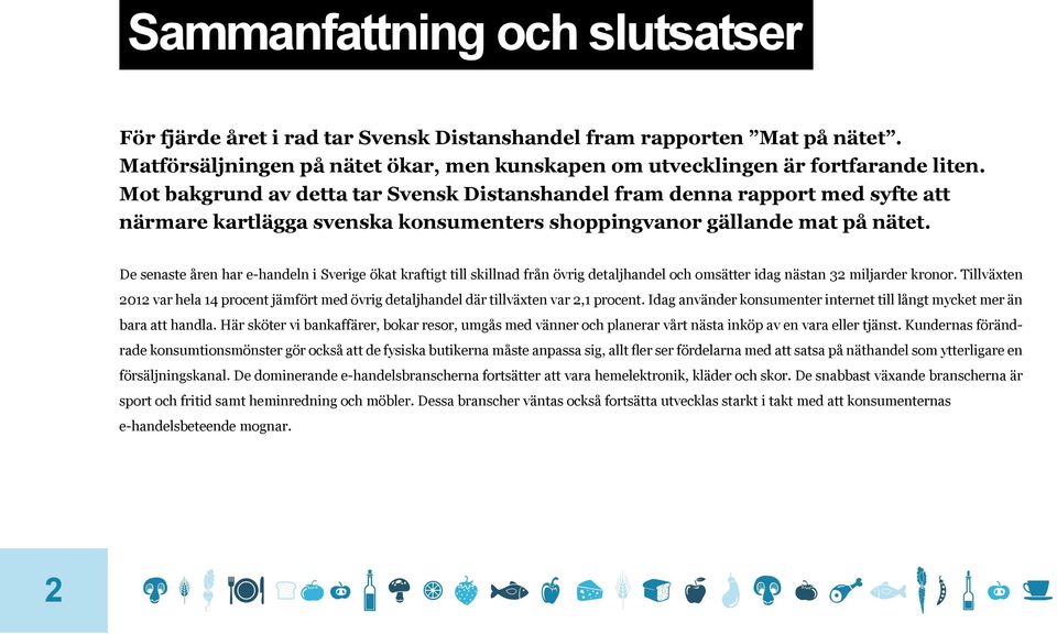 De senaste åren har e-handeln i Sverige ökat kraftigt till skillnad från övrig detaljhandel och omsätter idag nästan 32 miljarder kronor.