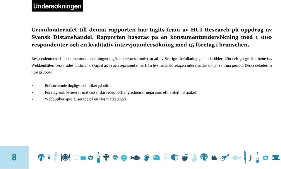 Respondenterna i konsumentundersökningen utgör ett representativt urval av Sveriges befolkning gällande ålder, kön och geografisk hemvist.