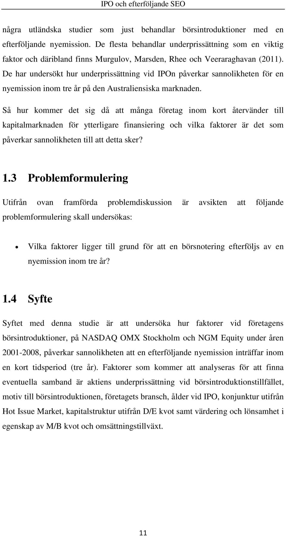 De har undersökt hur underprissättning vid IPOn påverkar sannolikheten för en nyemission inom tre år på den Australiensiska marknaden.