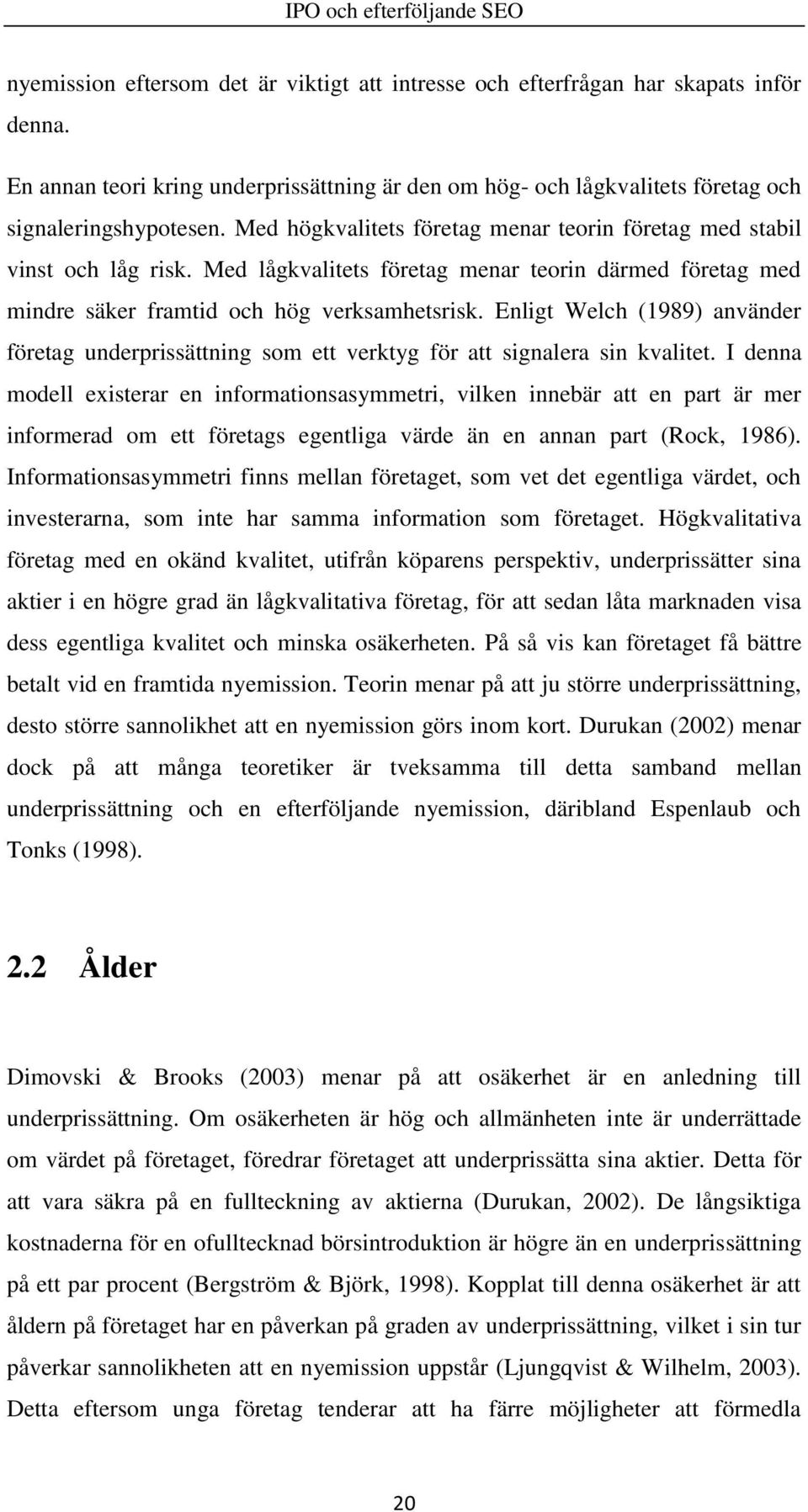 Enligt Welch (1989) använder företag underprissättning som ett verktyg för att signalera sin kvalitet.