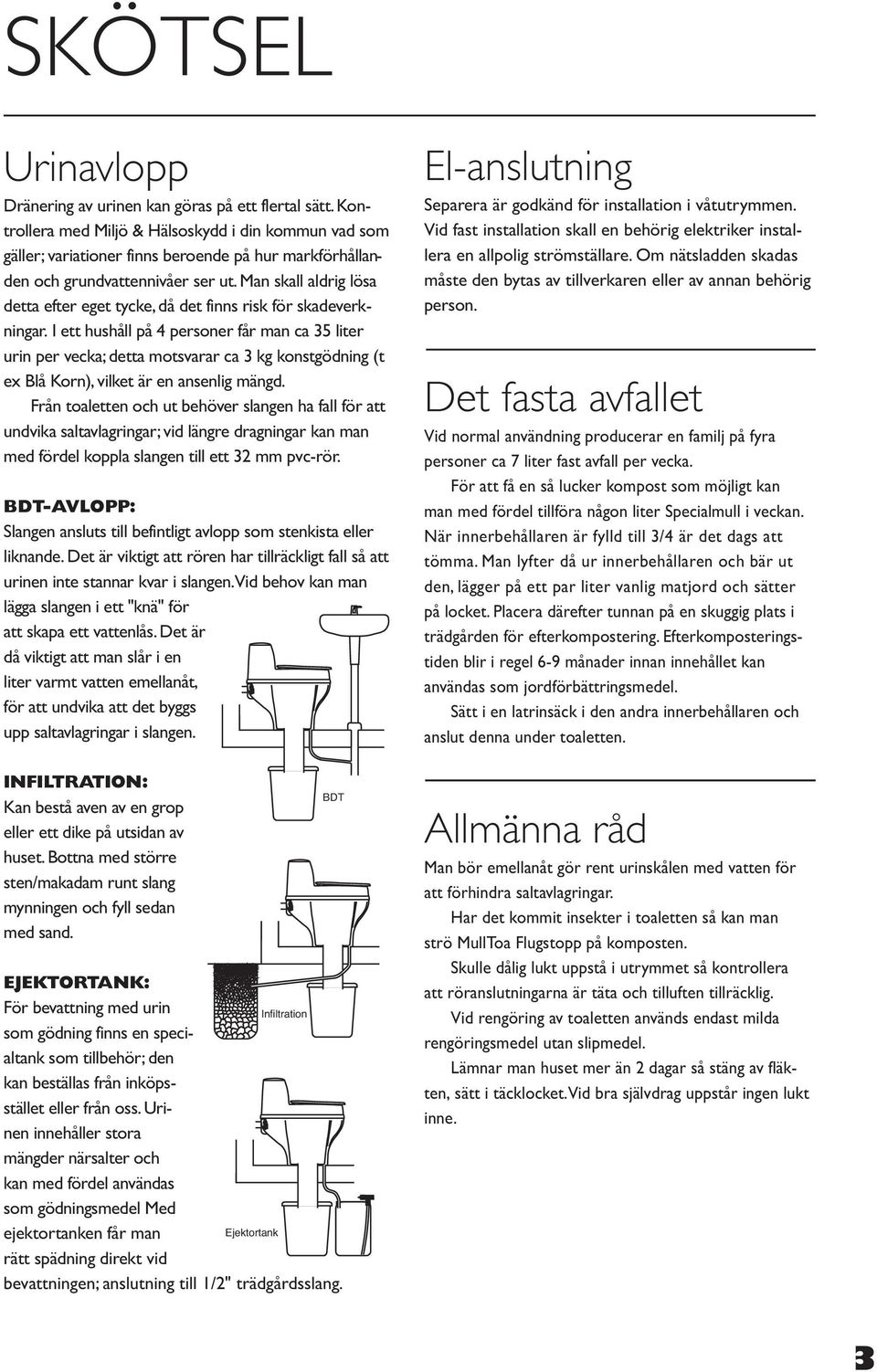 Man skall aldrig lösa detta efter eget tycke, då det finns risk för skadeverkningar.