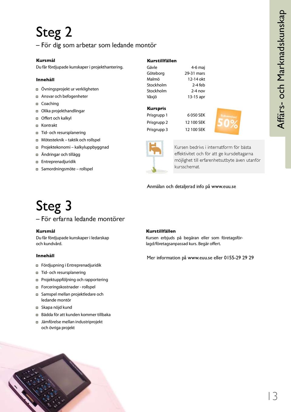 kalkyluppbyggnad Ändringar och tillägg Entreprenadjuridik Samordningsmöte rollspel Gävle Malmö Växjö Prisgrupp 1 Prisgrupp 2 Prisgrupp 3 4-6 maj 29-31 mars 12-14 okt 2-4 feb 2-4 nov 13-15 apr 6 050