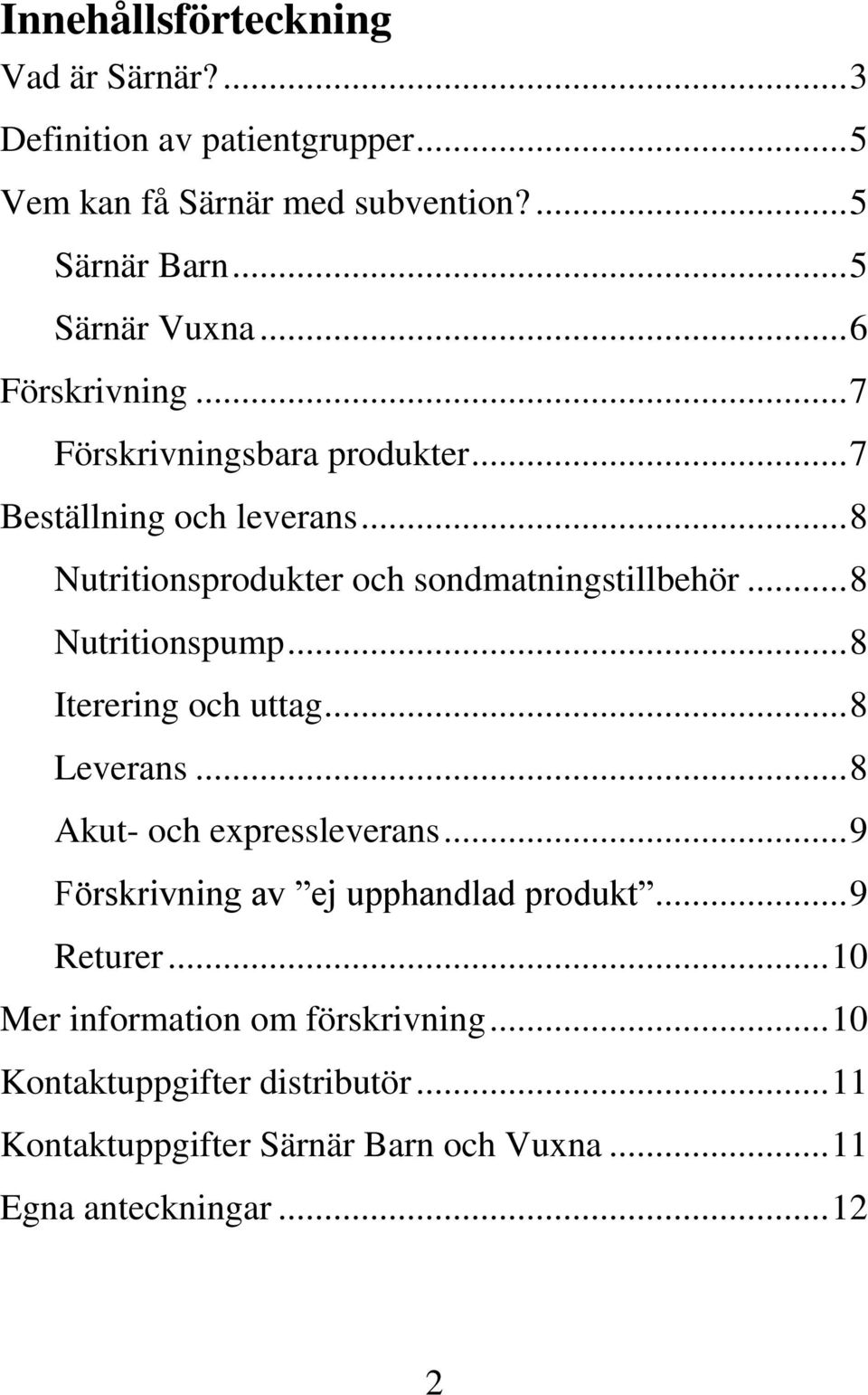 .. 8 Nutritionspump... 8 Iterering och uttag... 8 Leverans... 8 Akut- och expressleverans... 9 Förskrivning av ej upphandlad produkt.