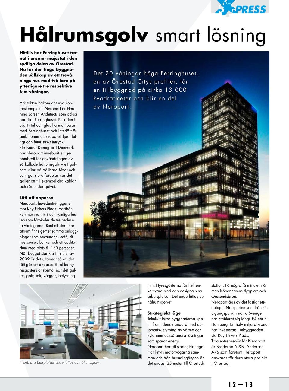 Arkitekten bakom det nya kontorskomplexet Neroport är Henning Larsen Architects som också har ritat Ferringhuset.