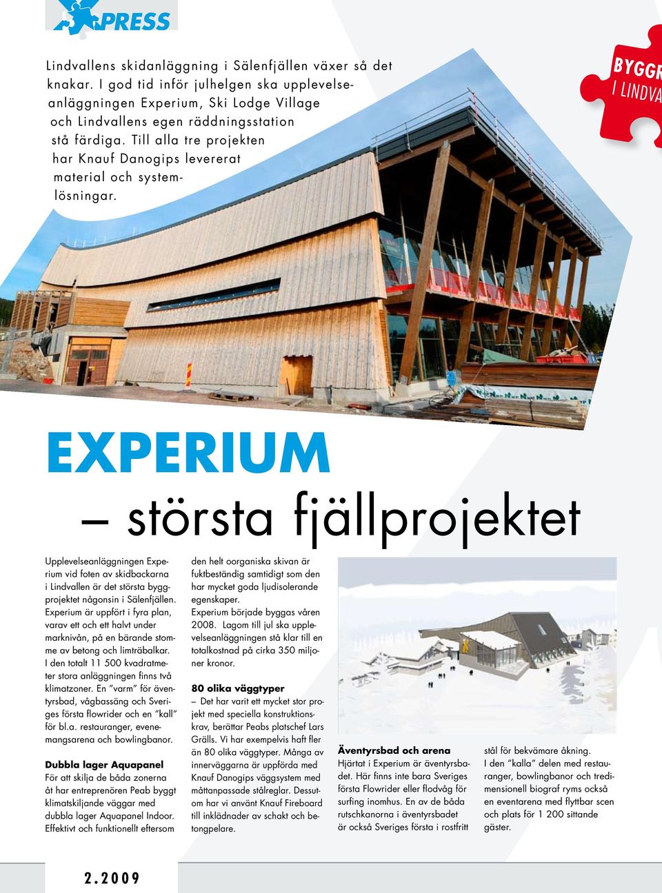 Byggr i Lindval Experium största fjällprojektet Upplevelseanläggningen Experium vid foten av skidbackarna i Lindvallen är det största byggprojektet någonsin i Sälenfjällen.