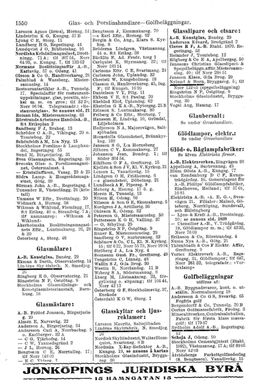 1870. Re- NordiskaKl'istallmagasinct,Drott- 44 o. s:t Eriksg. 38 geringsg. 53 ningg. 71 A;- flf 30754, Norr Bäcklin l!;, Ad. Fredr. torg 1 Helander J, Tomtebog. 12 6493, o. Kungsg.