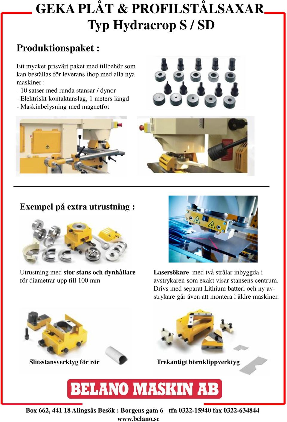 stans och dynhållare för diametrar upp till 100 mm Lasersökare med två strålar inbyggda i avstrykaren som exakt visar stansens centrum.