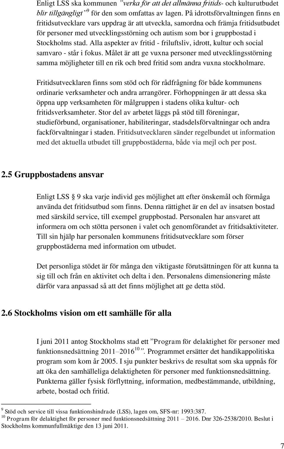 stad. Alla aspekter av fritid - friluftsliv, idrott, kultur och social samvaro - står i fokus.