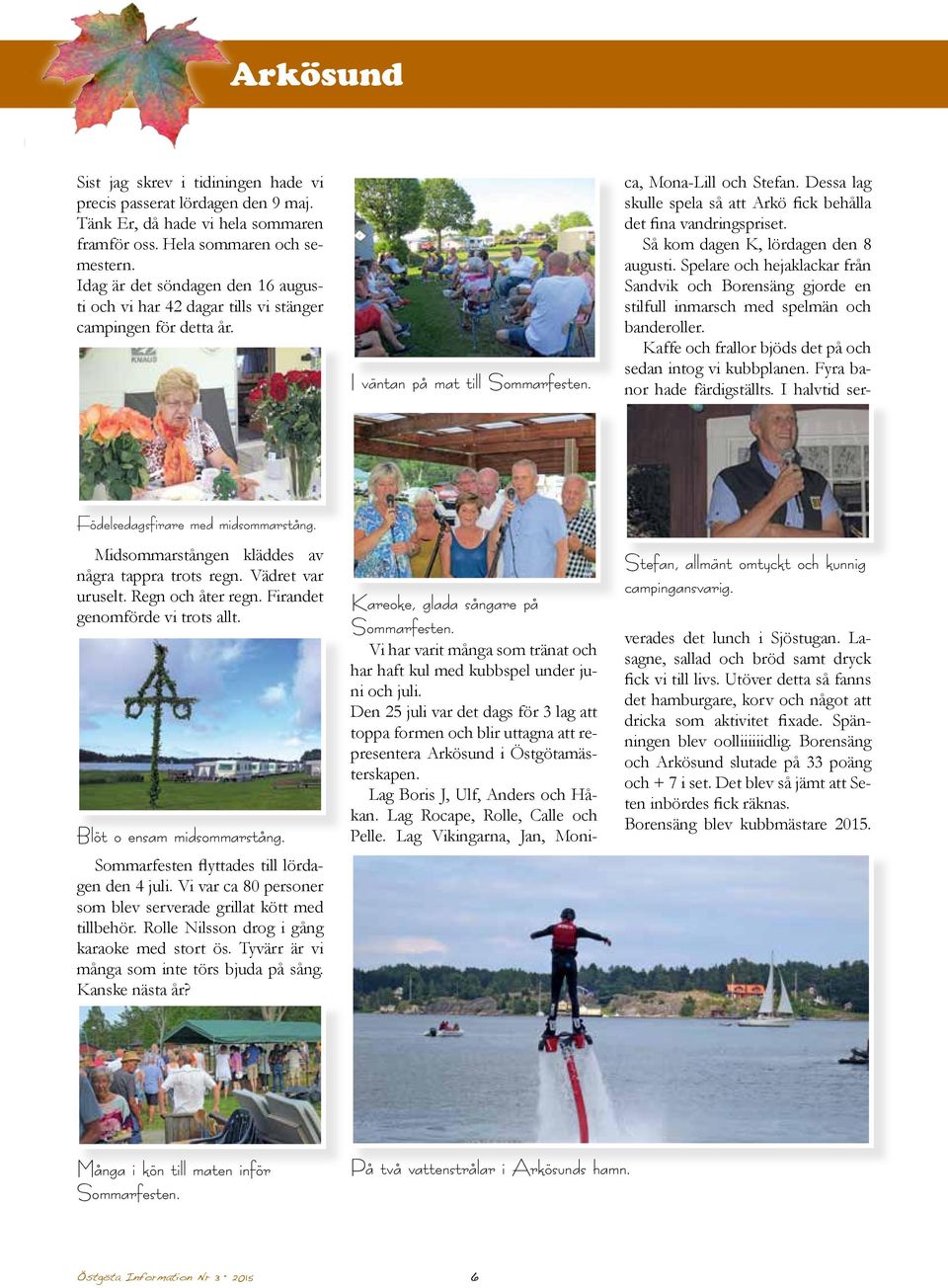 Midsommarstången kläddes av några tappra trots regn. Vädret var uruselt. Regn och åter regn. Firandet genomförde vi trots allt. Blöt o ensam midsommarstång.