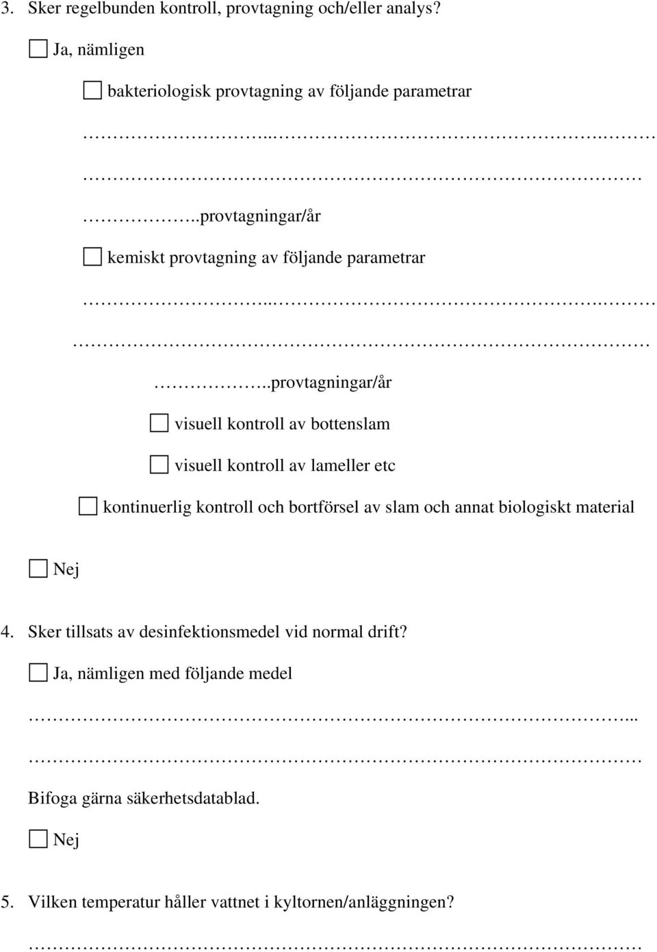 ....provtagningar/år visuell kontroll av bottenslam visuell kontroll av lameller etc kontinuerlig kontroll och bortförsel av slam och