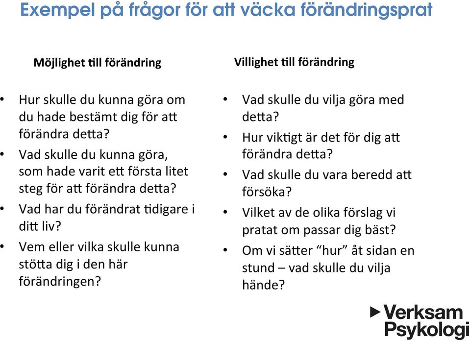 Vem eller vilka skulle kunna stö0a dig i den här förändringen? Vad skulle du vilja göra med de0a? Hur vik=gt är det för dig a0 förändra de0a?