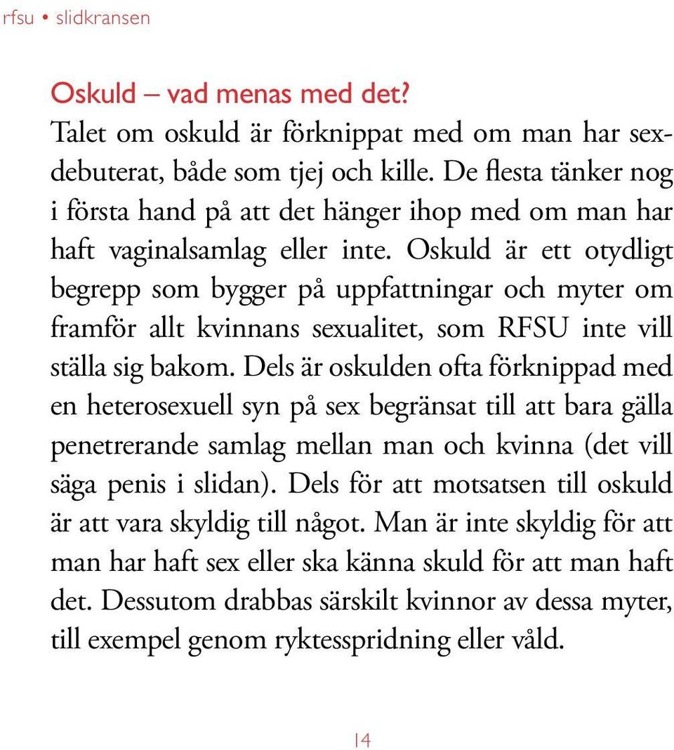 Oskuld är ett otydligt begrepp som bygger på uppfattningar och myter om framför allt kvinnans sexualitet, som RFSU inte vill ställa sig bakom.