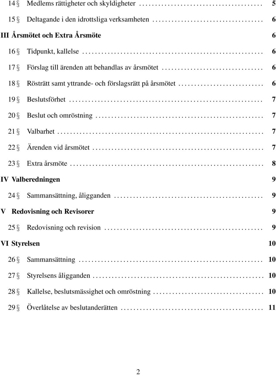 .......................... 6 19 Beslutsförhet............................................................. 7 20 Beslut och omröstning..................................................... 7 21 Valbarhet.