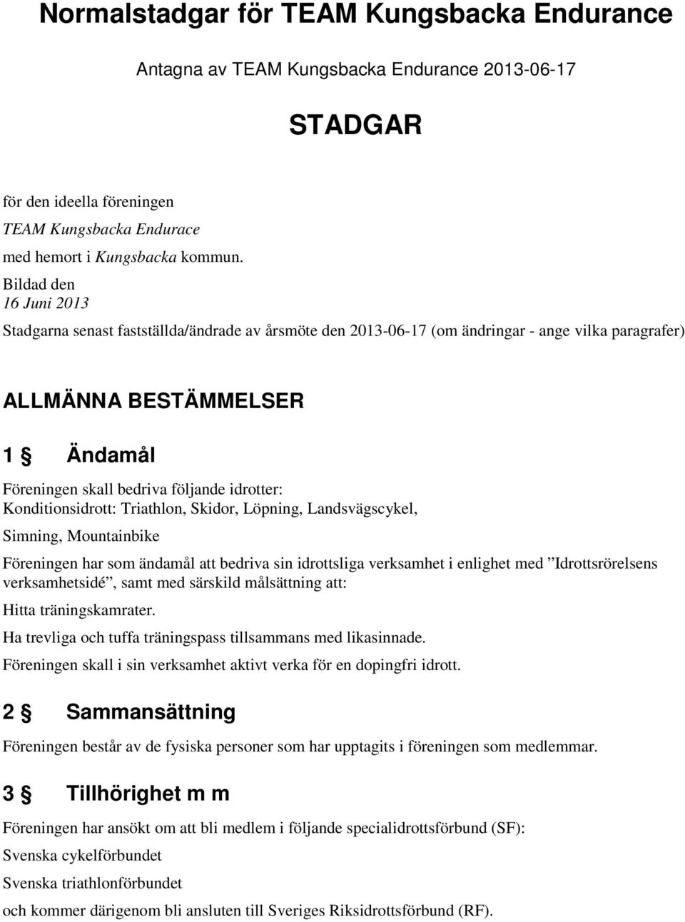 idrotter: Konditionsidrott: Triathlon, Skidor, Löpning, Landsvägscykel, Simning, Mountainbike Föreningen har som ändamål att bedriva sin idrottsliga verksamhet i enlighet med Idrottsrörelsens