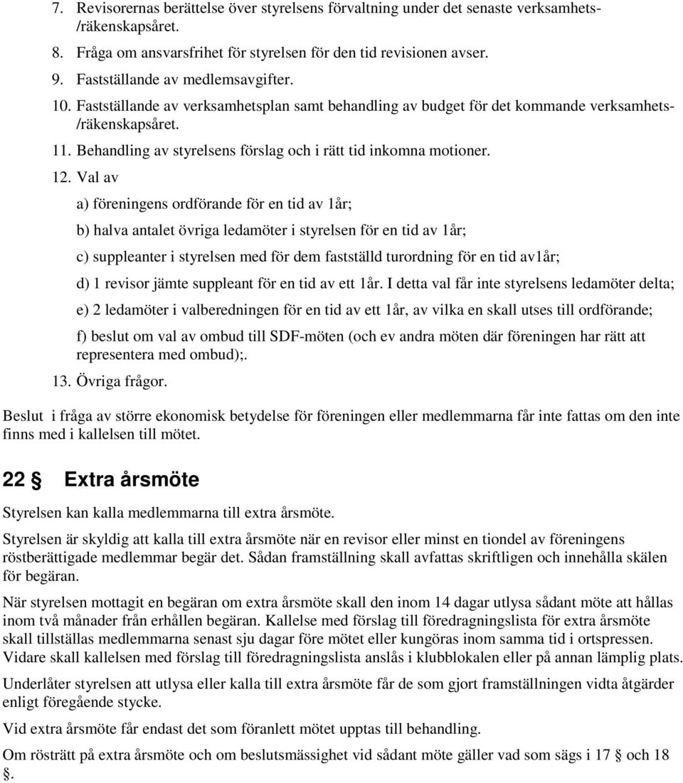 Behandling av styrelsens förslag och i rätt tid inkomna motioner. 12.