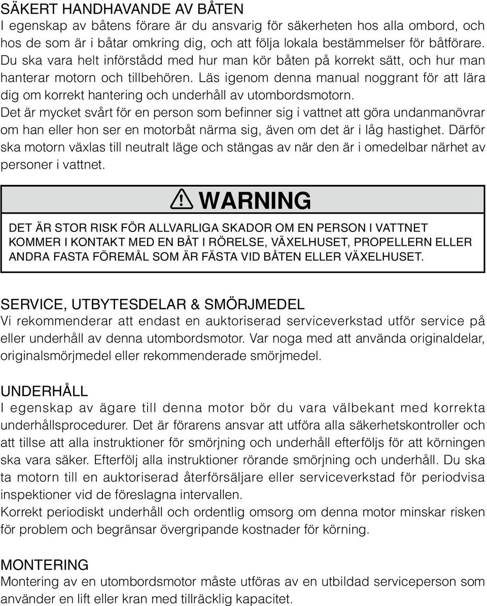 Läs igenom denna manual noggrant för att lära dig om korrekt hantering och underhåll av utombordsmotorn.