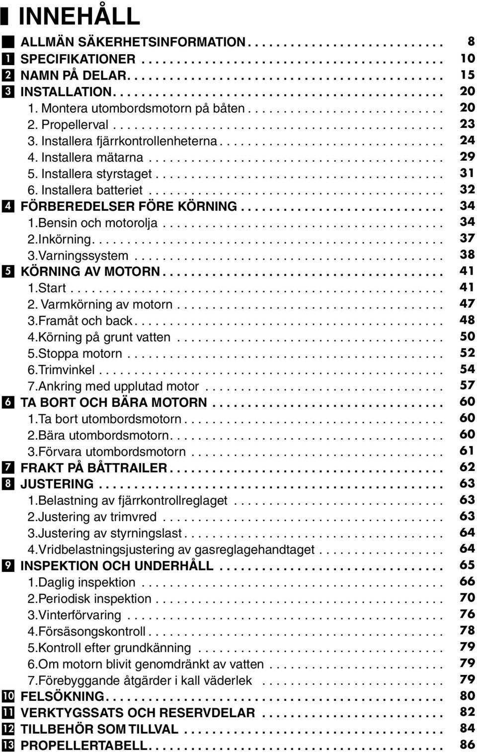................................ Installera mätarna........................................... Installera styrstaget.......................................... Installera batteriet.