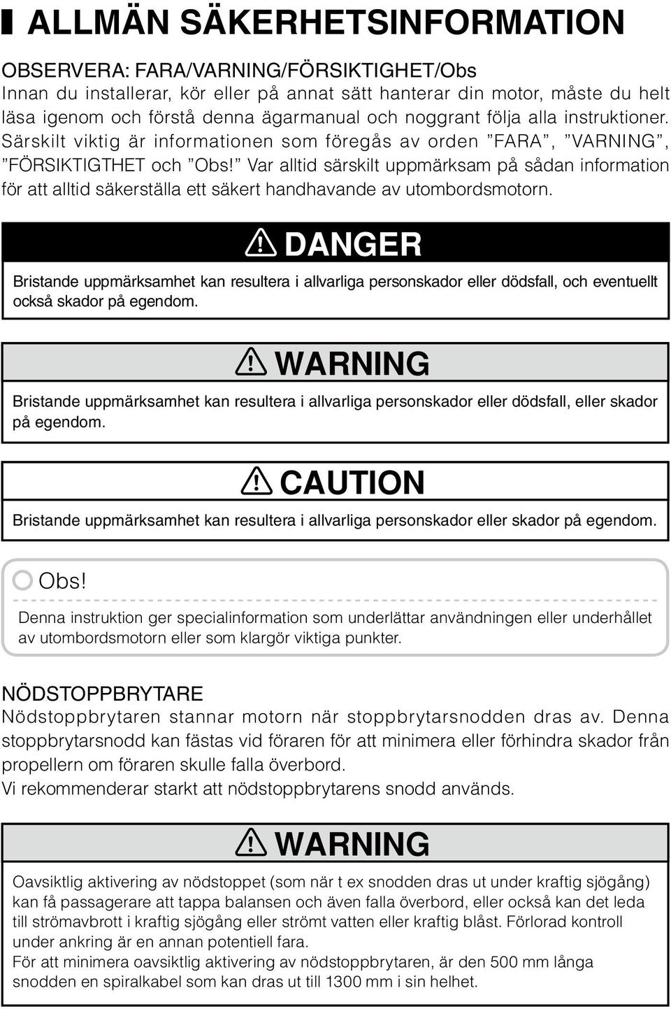 Var alltid särskilt uppmärksam på sådan information för att alltid säkerställa ett säkert handhavande av utombordsmotorn.