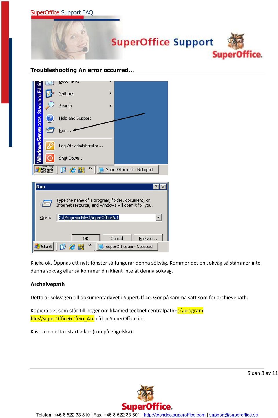 Archeivepath Detta är sökvägen till dokumentarkivet i SuperOffice. Gör på samma sätt som för archievepath.